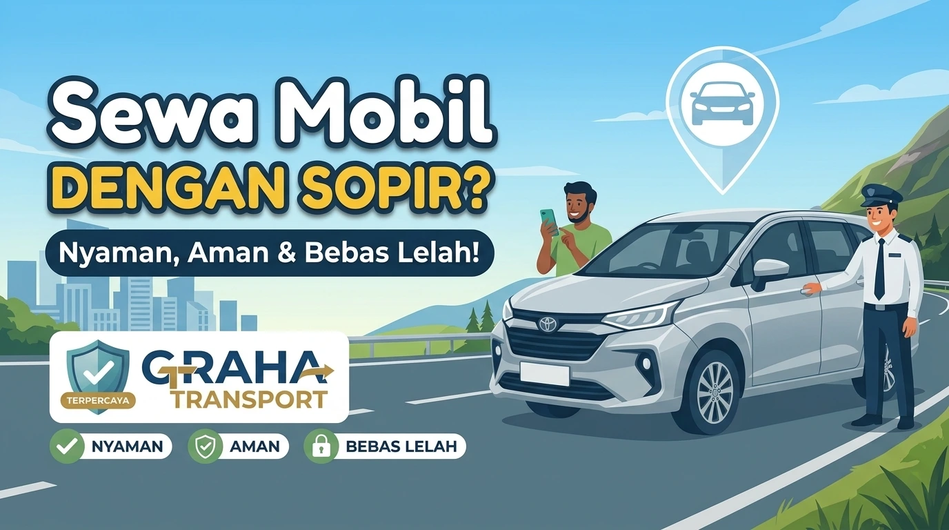 Sewa Mobil dengan Sopir Terpercaya Perjalanan Nyaman & Bebas Lelah